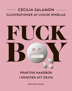 Fuckboy: Praktisk handbok i konsten att dejta (