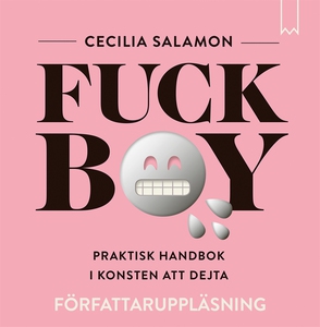 Fuckboy: Praktisk handbok i konsten att dejta (