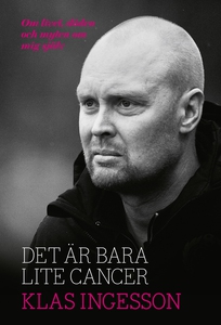 Det är bara lite cancer : om livet, döden och m