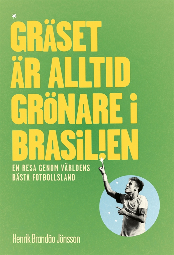 Gräset är alltid grönare i Brasilien. En resa genom världens bästa fotbollsland.