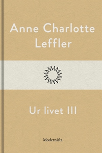 Ur livet III (e-bok) av Anne Charlotte Leffler