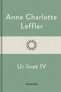 Ur livet IV (e-bok) av Anne Charlotte Leffler