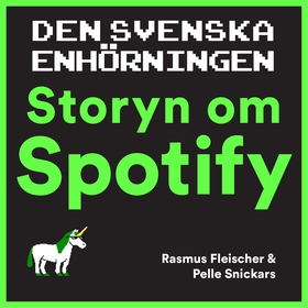Den svenska enhörningen : storyn om Spotify (lj
