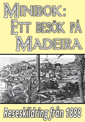 Minibok: Ett besök på Madeira år 1888 – Återutg