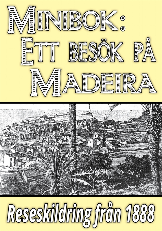 Minibok: Ett besök på Madeira år 1888 – Återutgivning av historisk reseskildring