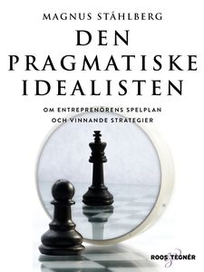 Den pragmatiske idealisten - Om entreprenörens