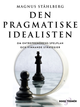 Den pragmatiske idealisten - Om entreprenörens 