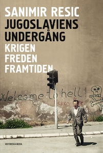 Jugoslaviens undergång: Krigen. Freden. Framtid