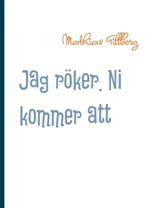 Jag röker. Ni kommer att dö. (e-bok) av Mathias
