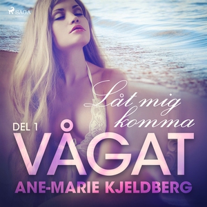 Vågat 1: Låt mig komma (ljudbok) av Ane-Marie K