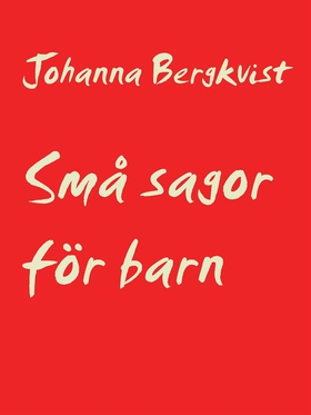 Små sagor för barn (e-bok) av Johanna Bergkvist