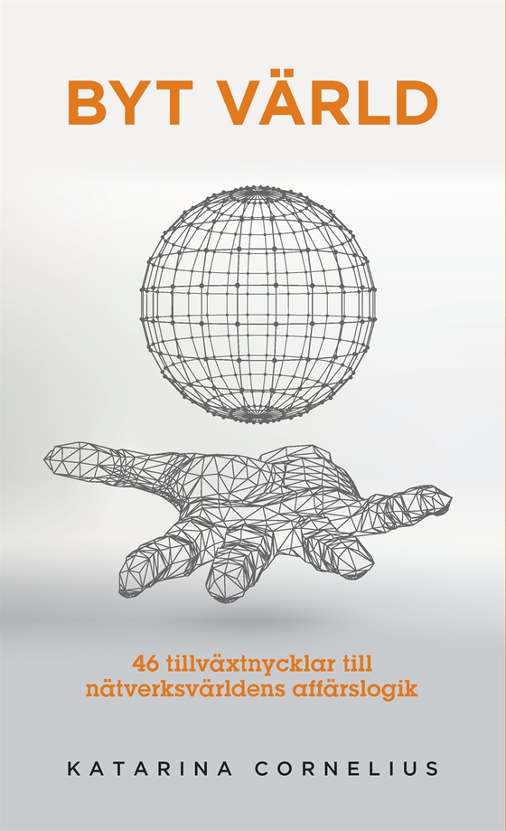 Byt värld – 46 tillväxtnycklar till nätverksvärldens affärslogik