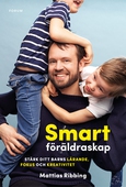 Smart föräldraskap : stärk ditt barns lärande, fokus och kreativitet