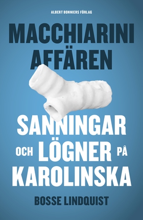 Macchiariniaffären : sanningar och lögner på Ka