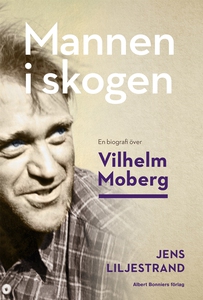 Mannen i skogen : En biografi över Vilhelm Mobe