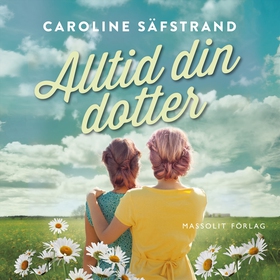 Alltid din dotter (ljudbok) av Caroline Säfstra