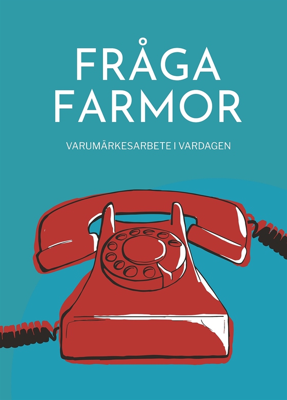 Fråga farmor - varumärkesarbete i vardagen