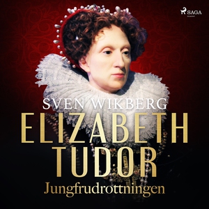 Elizabeth Tudor, jungfrudrottningen. (ljudbok)