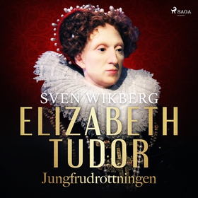 Elizabeth Tudor, jungfrudrottningen. (ljudbok) 
