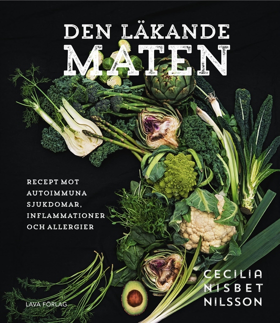 Den läkande maten: recept mot autoimmuna sjukdomar, inflammationer och allergier