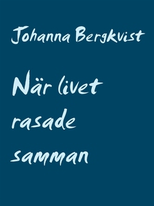 När livet rasade samman: Min undergång (e-bok)