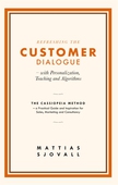 Refreshing The Customer Dialogue – with Personalization, Teaching and Algorithms: The Cassiopeia Method – a practical guide and inspiration for Sales, Marketing and Consultancy