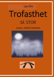 Trofasthet så stor: Legend i krigets skugga (e-