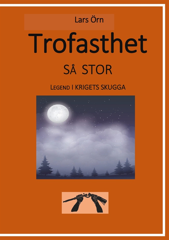 Trofasthet så stor: Legend i krigets skugga (e-bok) av Lars Örn