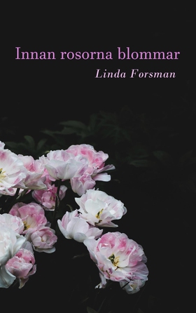 Innan rosorna blommar (e-bok) av Linda Forsman