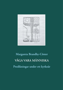 Våga vara människa: Predikningar under ett kyrk