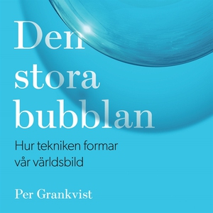 Den stora bubblan : hur tekniken formar vår vär