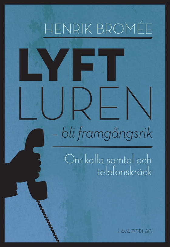 Lyft luren - bli framgångsrik : om kalla samtal och telefonskräck
