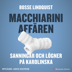 Macchiariniaffären : sanningar och lögner på Ka