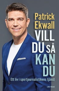 Vill du så kan du : ett liv i sportjournalistik