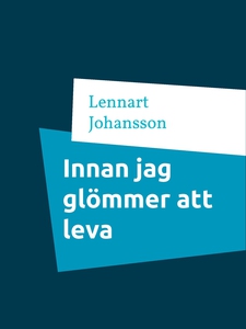 Innan jag glömmer att leva (e-bok) av Lennart J