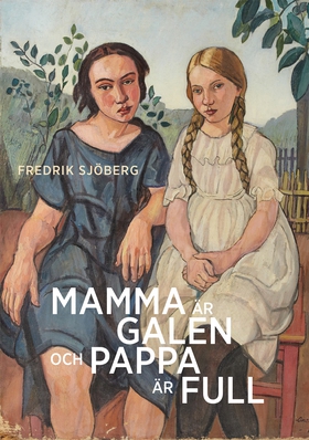 Mamma är galen och pappa är full : en essä om s