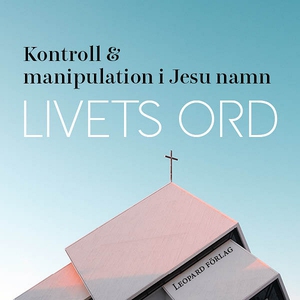 Livets ord - Kontroll och manipulation i Jesu n