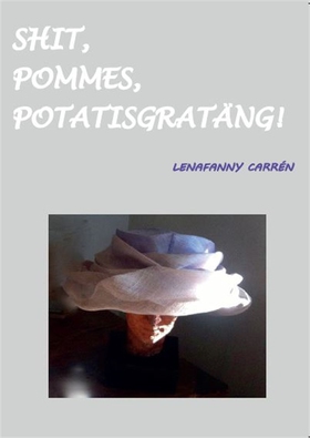 Shit, pommes, potatisgratäng! (e-bok) av LenaFa
