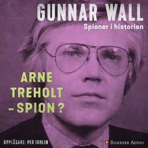 Arne Treholt - spion? (ljudbok) av Gunnar Wall