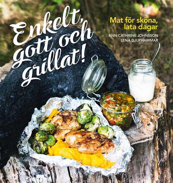 Enkelt, gott och grillat! : mat för sköna, lata dagar