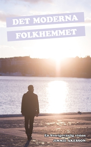 Det Moderna Folkhemmet : en Sverigevänlig visio