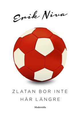 Zlatan bor inte här längre (e-bok) av Erik Niva