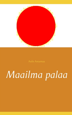 Maailma palaa (e-bok) av Aulis Antamaa