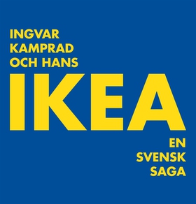 Ingvar Kamprad och hans IKEA: en svensk saga (l