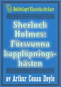 Sherlock Holmes: Äventyret med den försvunna kapplöpningshästen – Återutgivning av text från 1911