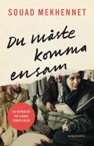 Du måste komma ensam : En reporter vid jihads f