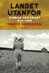 Landet utanför : Sverige 1939-1945 (e-bok) av H
