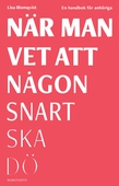 När man vet att någon snart ska dö : en handbok för anhöriga