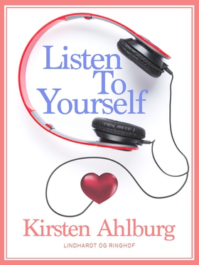 Listen to Yourself (e-bok) av Kirsten Ahlburg