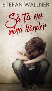 Så ta nu mina händer (e-bok) av Stefan Wallner